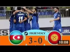 Video: Azerbaijan 3-0 Kyrgyzstan All Goals Highlights 29-05-2018 FRIENDLY